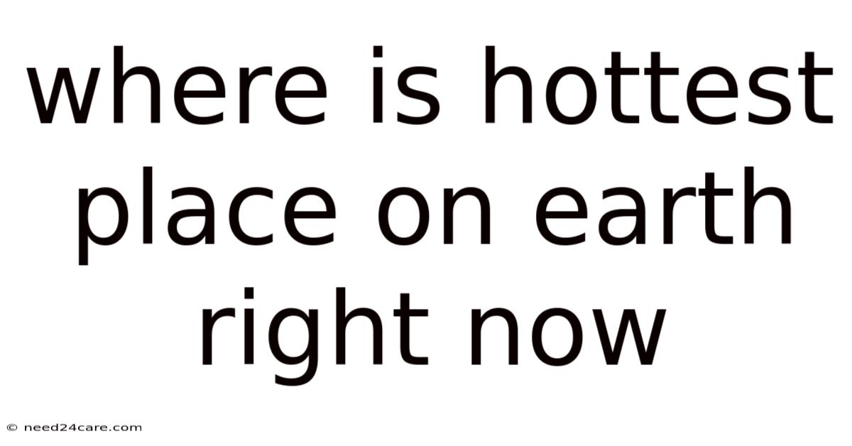 Where Is Hottest Place On Earth Right Now