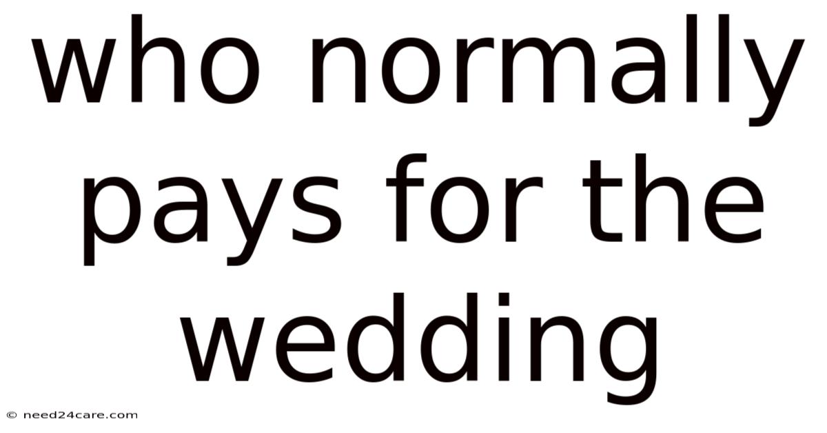 Who Normally Pays For The Wedding